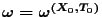 $\omega =\omega ^{(X_{0},T_{0})}$