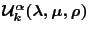$\mathcal{U}_{k}^{\alpha}(\lambda, \mu, \rho)$