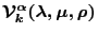 $\mathcal{V}_{k}^{\alpha}(\lambda, \mu, \rho)$