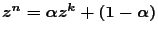 $z^n=\alpha
z^k+(1-\alpha )$
