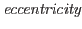 $\emph{eccentricity}$