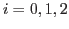 $i = 0, 1, 2$