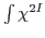 $\int \chi^{2I}$