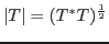 $\vert T\vert = (T^{*}T)^{\frac{1}{2}}$